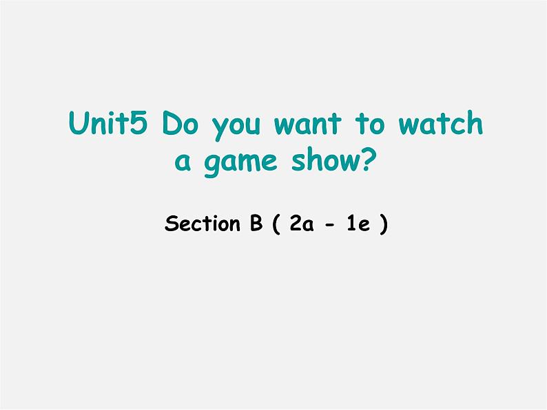 辽宁省东港市黑沟中学八年级英语上册 Unit 5 Do you want to watch a game show section B（2a-2e）课件第1页