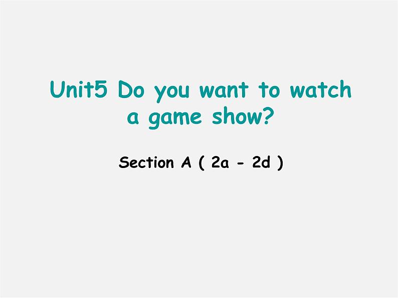 八年级英语上册 Unit 5 Do you want to watch a game show Section A（2a-2d）课件01