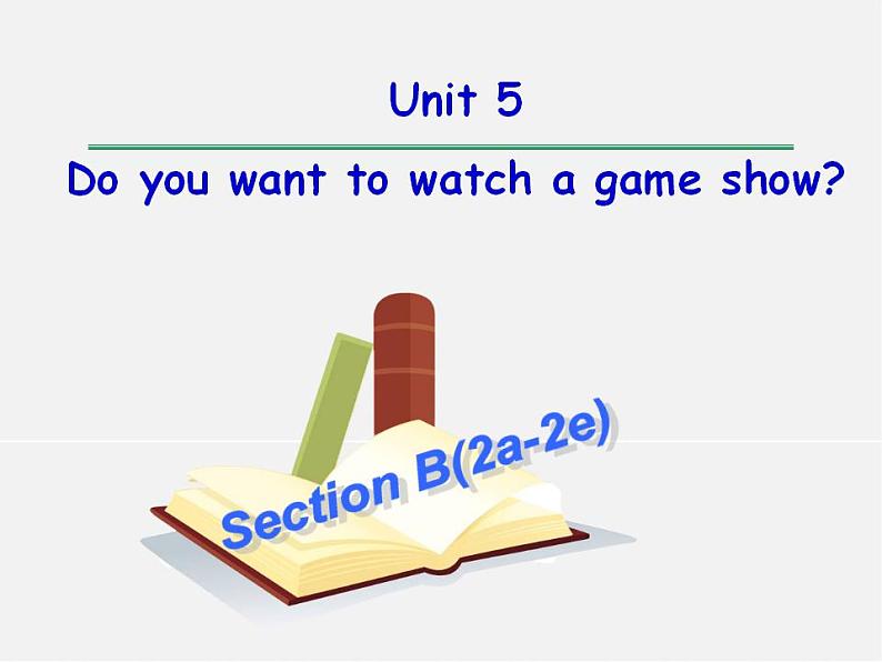 八年级英语上册 Unit 5 Do you want to watch a game show Section B（2a-2e）课件第1页