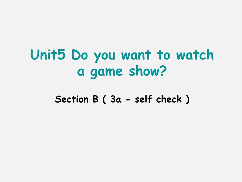 八年级英语上册 Unit 5 Do you want to watch a game show Section B（3a-self check）课件01