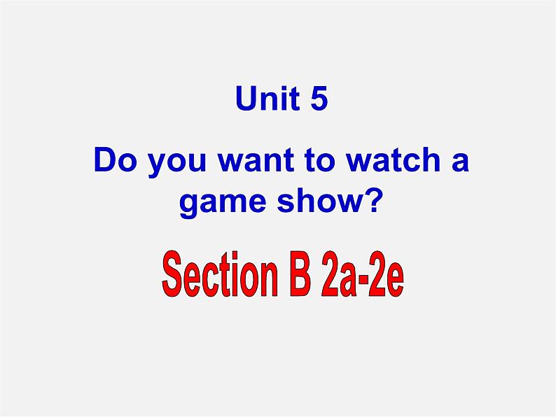 黑龙江省伊春市上甘岭区中学八年级英语上册 Unit 5 Do you want to watch a game show Section B（2a-2e）课件第1页