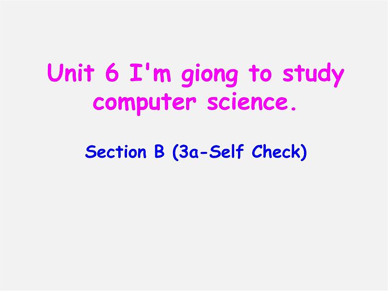 八年级英语上册 Unit 6 I'm going to study computer science Section B（3a-self check）课件01