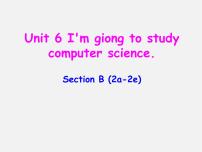 英语八年级上册Unit 6 I’m going to study computer science.Section B说课ppt课件