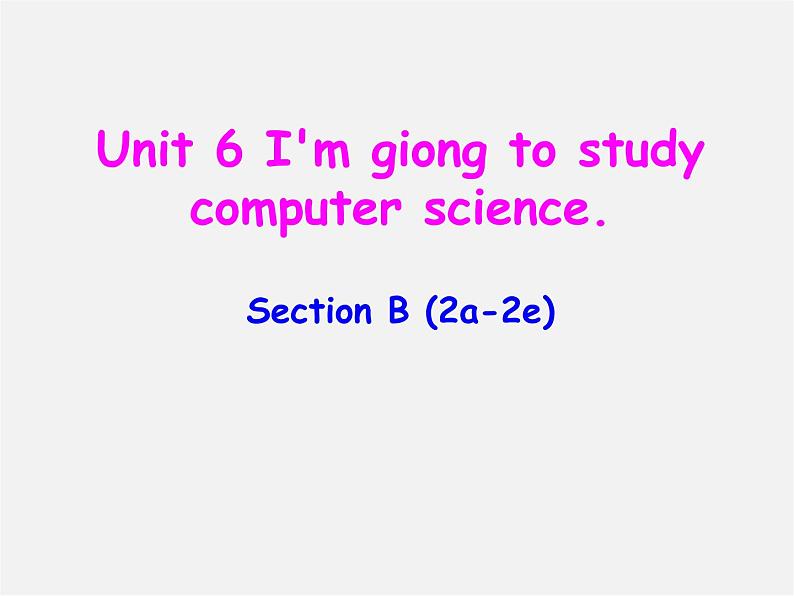 八年级英语上册 Unit 6 I 'm going to study computer science Section B（2a-2e）课件第1页