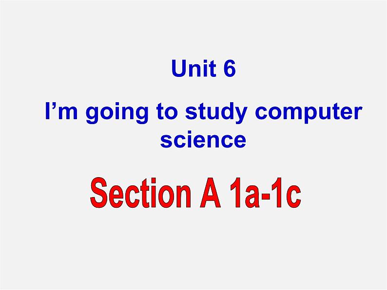 八年级英语上册 Unit 6 I’m going to study computer science Section A-1a-1c课件第1页