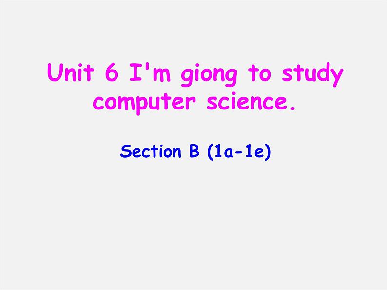 辽宁省东港市黑沟中学八年级英语上册 Unit 6 I'm giong to study computer science section B（1a-1e）课件01