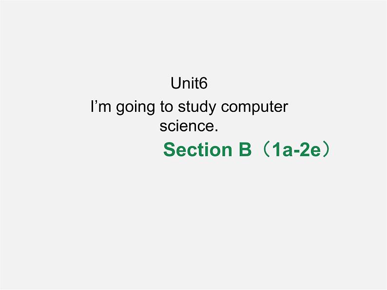 八年级英语上册 Unit 6 I’m going to study computer science Section B（1a-2e）课件01