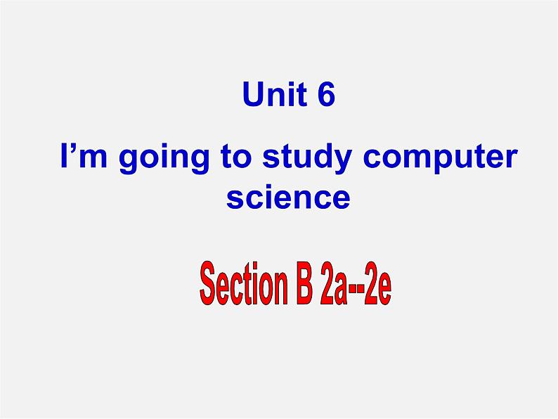 山东省邹平县实验中学八年级英语上册 Unit 6 I’m going to study computer science Section B（2a-2e）课件第1页