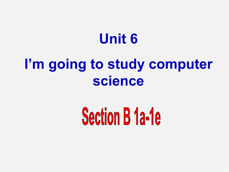 山东省邹平县实验中学八年级英语上册 Unit 6 I’m going to study computer science Section B（1a-1e）课件第1页