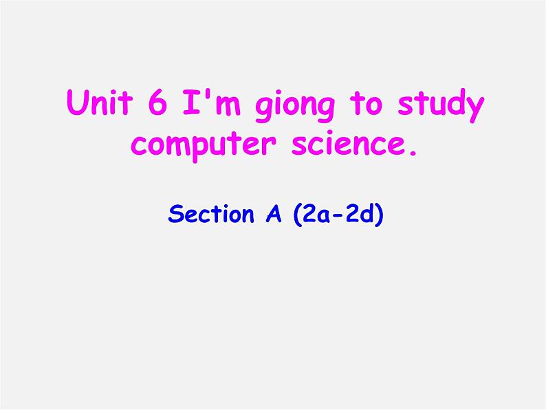 八年级英语上册 Unit 6 I'm going to study computer science Section A（2a-2d）课件01