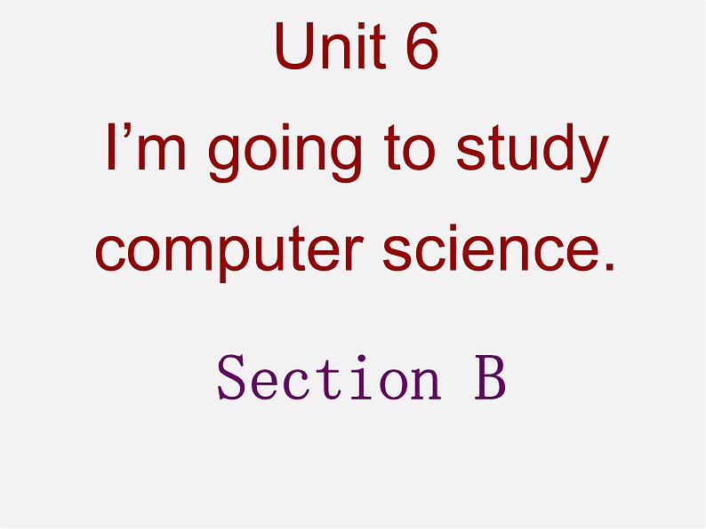 辽宁省灯塔市第二初级中学八年级英语上册 Unit 6 I’m going to study computer science Section B课件第1页