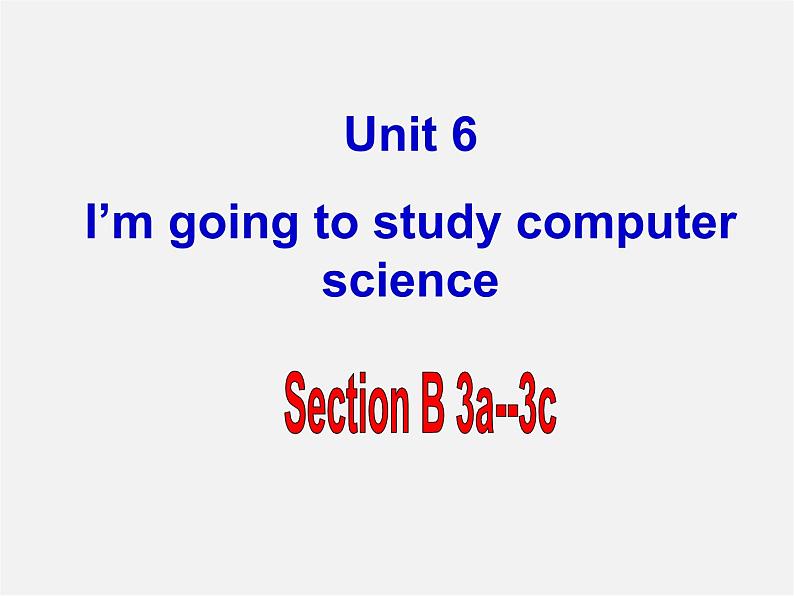 八年级英语上册 Unit 6 I’m going to study computer science Section B-3a-3c课件01