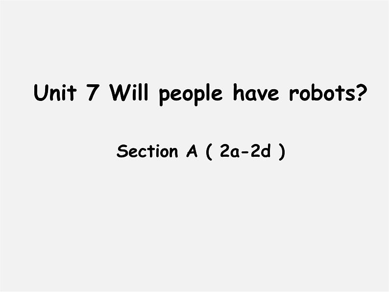 八年级英语上册 Unit 7 Will people have robots Section A（2a-2d）课件01