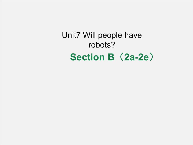 八年级英语上册 Unit 7 Will people have robots Section B（2a-2e）课件01