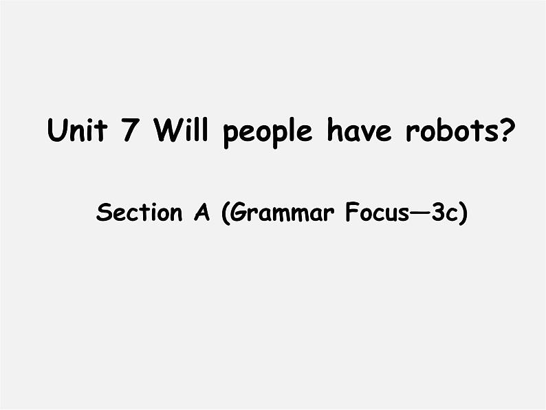 八年级英语上册 Unit 7 Will people have robots Section A（grammar focus-3c）课件01