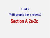 八年级英语上册 Unit 7 Will people have robots Section A-2a-2c课件