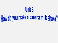 初中英语人教新目标 (Go for it) 版八年级上册Unit 8 How do you make a banana milk shake?Section A授课课件ppt