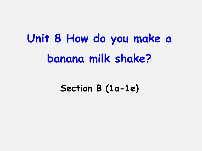 八年级英语上册 Unit 8 How do you make a banana milk shake Section B（1a-1e）课件第1页