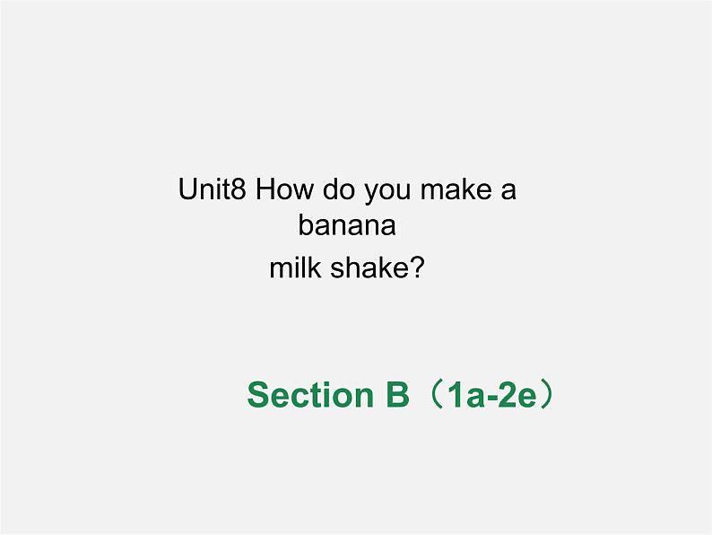 八年级英语上册 Unit 8 How do you make a banana milk shake Section B（1a-2e）课件01