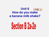 八年级英语上册 Unit 8 How do you make a banana milk shake Section B 2课件
