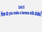 广东省珠海市第九中学八年级英语上册 Unit 8 How do you make a banana milk shake Section B 2课件