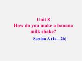 广西平南县上渡镇大成初级中学八年级英语上册 Unit 8 How do you make a banana milk shake Section A 1课件