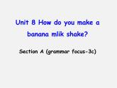 辽宁省东港市黑沟中学八年级英语上册 Unit 8 How do you make a banana milk shake Section A（grammar focus-3c）课件