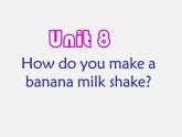 八年级英语上册 Unit How do you make a banana milk shake？ Section A-1a-1c课件