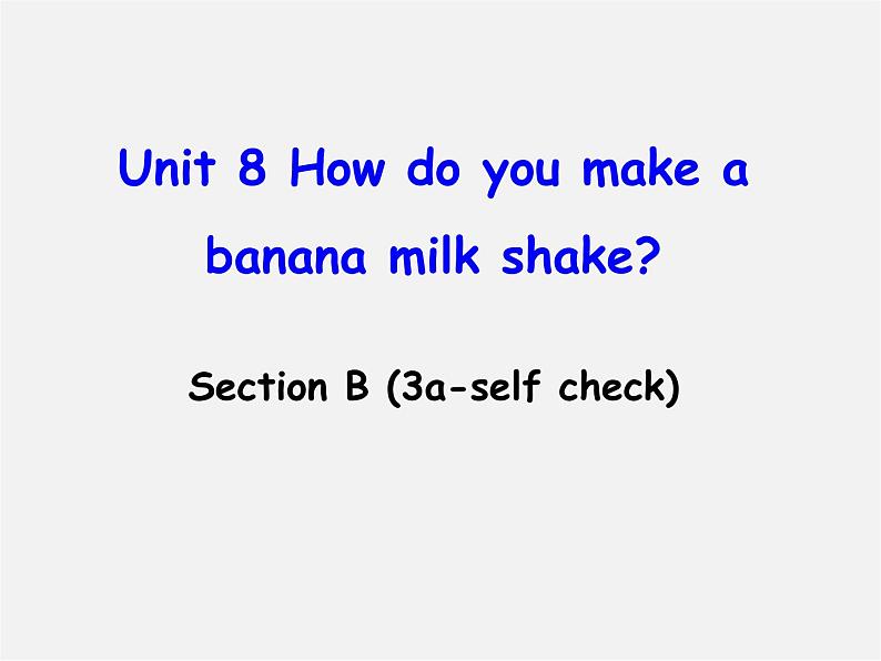 八年级英语上册 Unit 8 How do you make a banana milk shake Section B（3a-self check）课件01