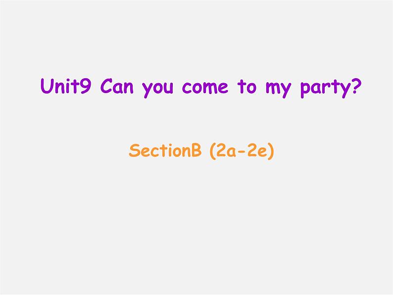 辽宁省东港市黑沟中学八年级英语上册 Unit 9 Can you come to my party Section B（2a-2e）课件01