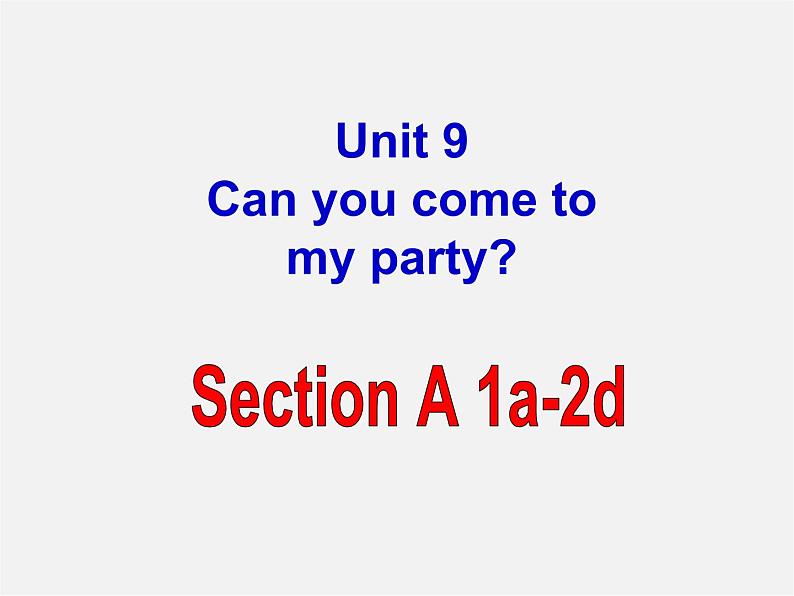 江西省宜春市第八中学八年级英语上册 Unit 9 Can you come to my party Section A 1课件01