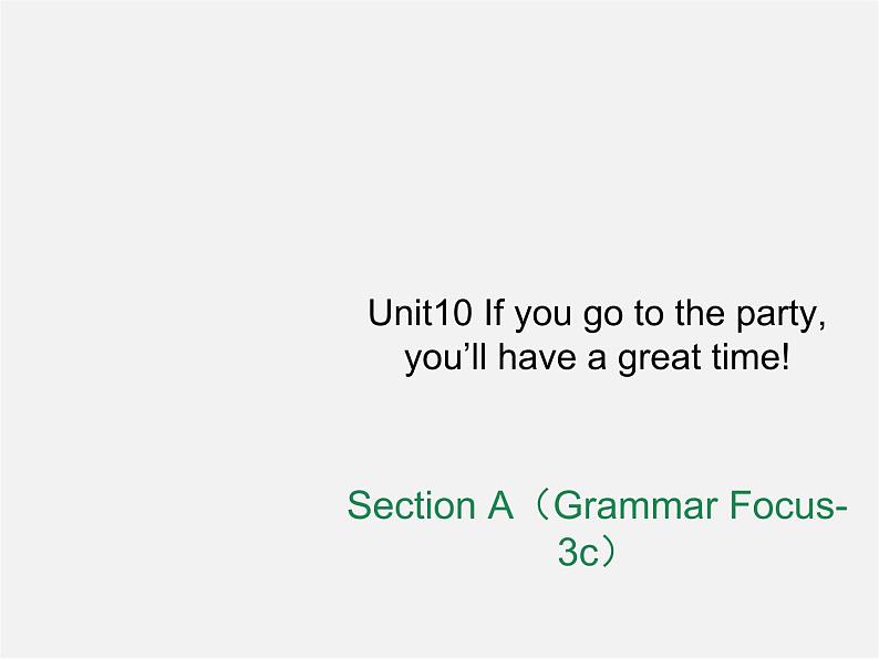 八年级英语上册 Unit 10 If you go to the party, you’ll have a great time Section A（Grammar Focus-3c）课件01