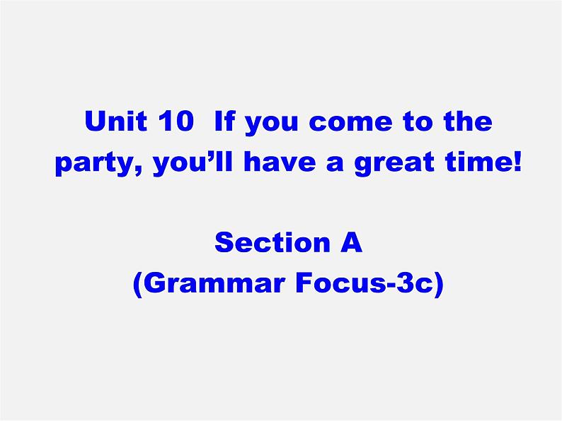 八年级英语上册 Unit 10 If you go to the party，you 'll have a great time Section A（grammar focus-3c）课件第1页