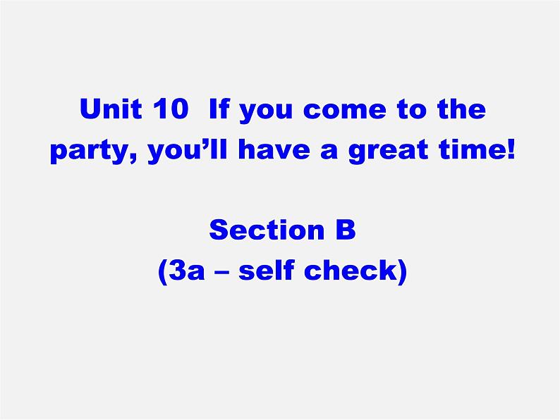 八年级英语上册 Unit 10 If you go to the party，you 'll have a great time Section B（3a-self check）课件第1页