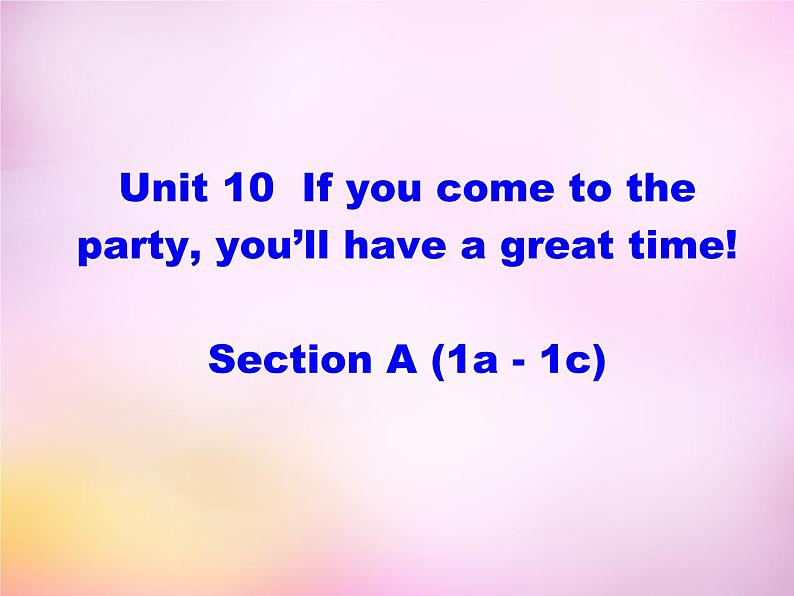 辽宁省东港市黑沟中学八年级英语上册 Unit 10 If you go to the party，you'll have a great time section A（1a-1c）课件01