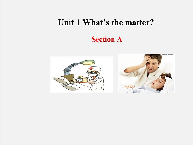 八年级英语下册 Unit 1 What’s the matter Section A教学课件01