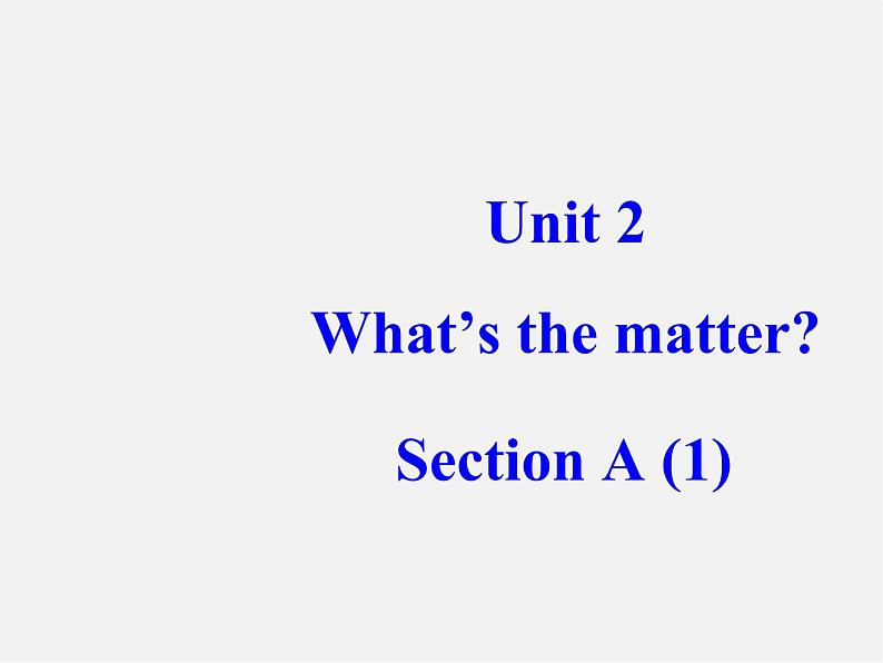 八年级英语下册 Unit 1 What’s the matter（Section A 1a-2d）课件01