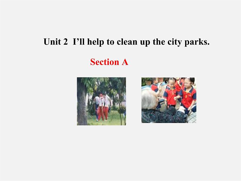 八年级英语下册 Unit 2 I’ll help to clean up the city parks Section A教学课件01