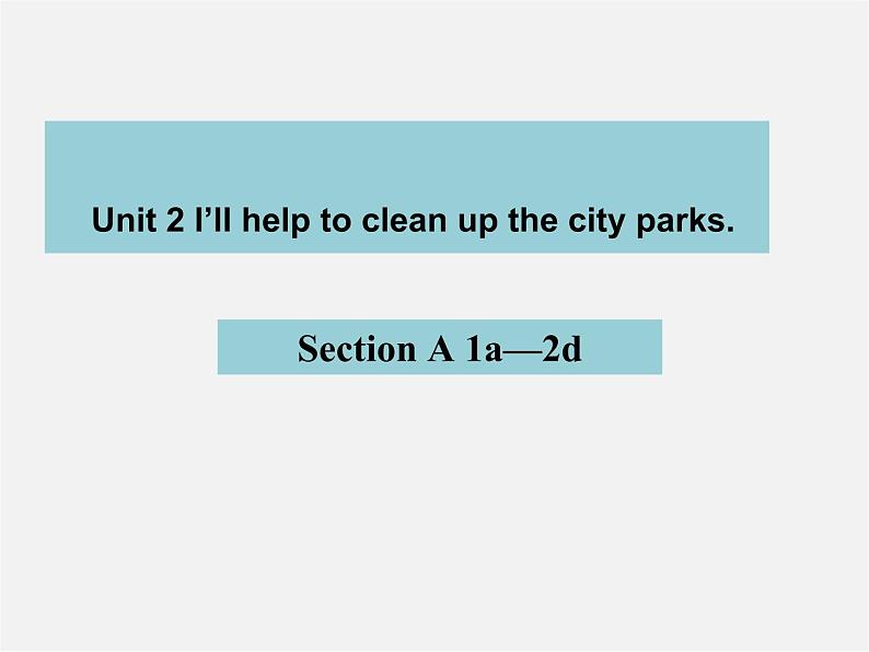 八年级英语下册《Unit 2 I’ll help to clean up the city parks》Section A 1a-2d课件01