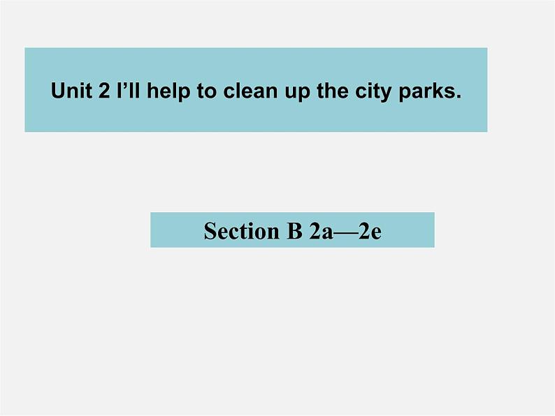 八年级英语下册《Unit 2 I’ll help to clean up the city parks》Section B 2a-2e课件01