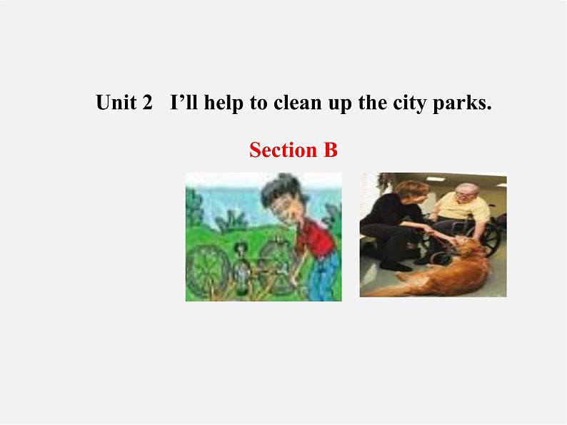 八年级英语下册 Unit 2 I’ll help to clean up the city parks Section B教学课件01