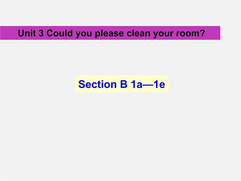 八年级英语下册《Unit 3 Could you please clean your room？》Section B 1a-1e课件01