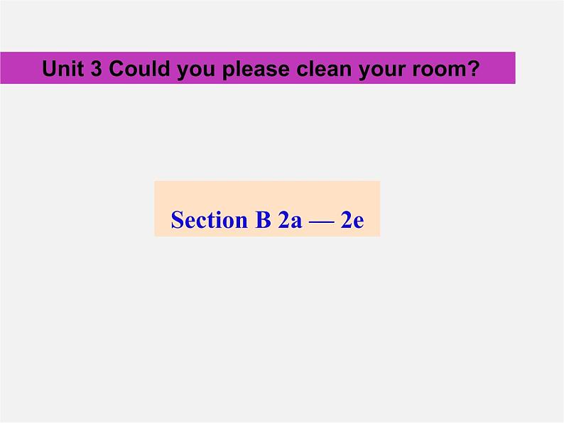 八年级英语下册《Unit 3 Could you please clean your room？》Section B 2a-2e课件第1页