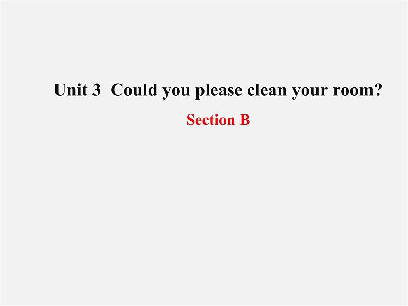 八年级英语下册 Unit 3 Could you please clean your room Section B教学课件01