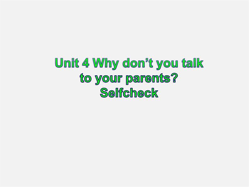 八年级英语下册《Unit4 Why don’t you talk to your parents Selfcheck》课件01