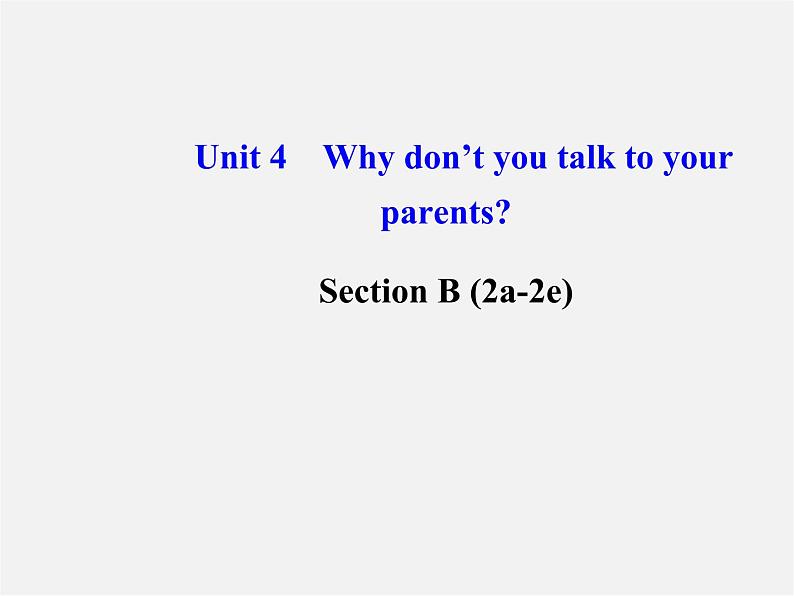 【金榜学案】八年级英语下册 Unit 4 Why don’t you talk to your parents Section B (2a-2e)课件第1页