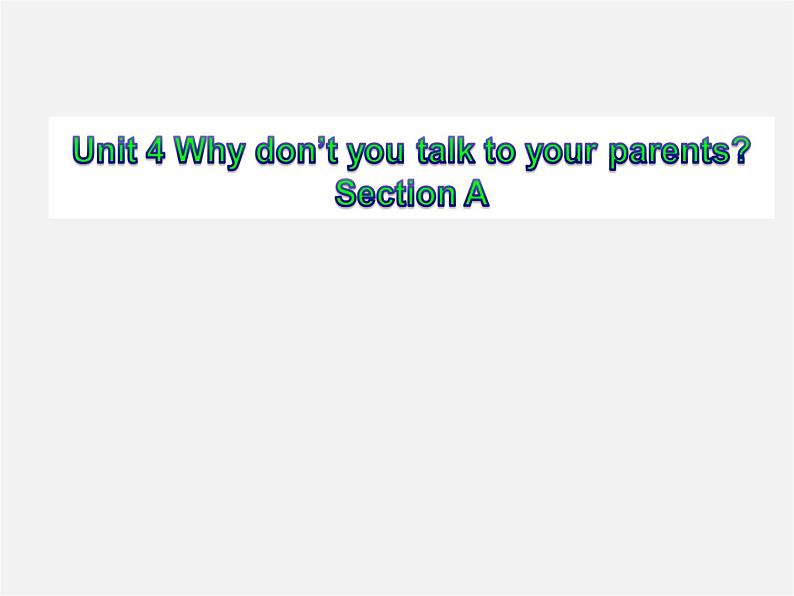 八年级英语下册《Unit4 Why don’t you talk to your parents Section A》课件01