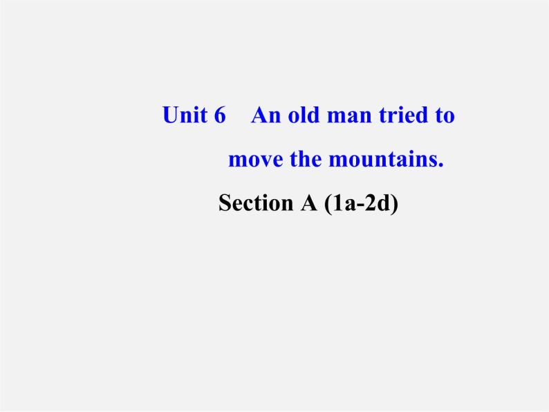 【金榜学案】八年级英语下册 Unit 6 An old man tried to move the mountains Section A (1a-2d)课件01