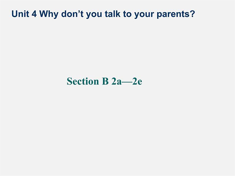 八年级英语下册 Unit 4《Why don’t you talk to your parents？》Section B 2a-2e课件01