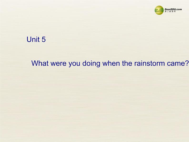 八年级英语下册 Unit 5 What were you doing when the rainstorm came Period 1课件 （新版）人教新目标版01